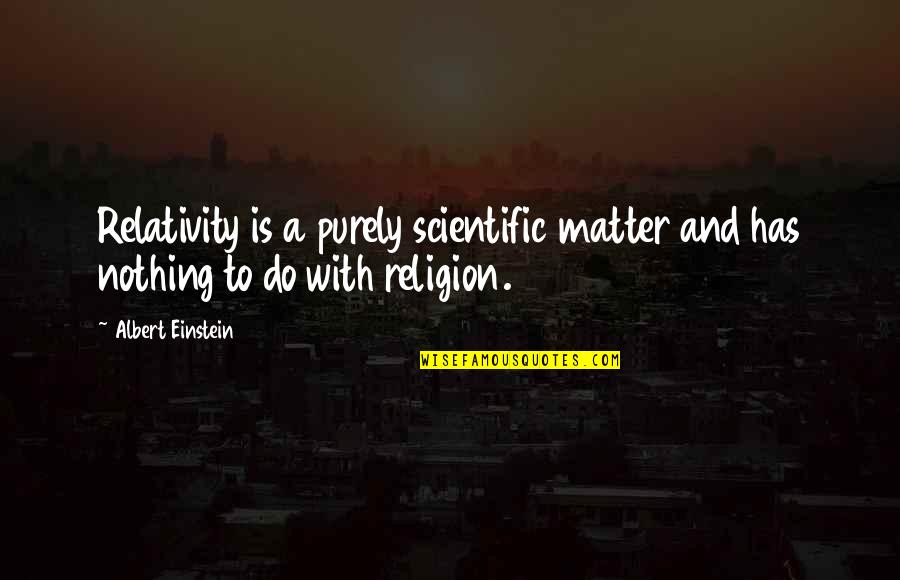 Milo Oblong Quotes By Albert Einstein: Relativity is a purely scientific matter and has