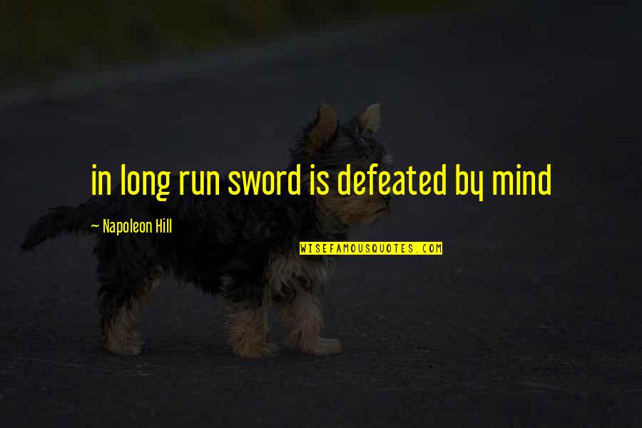 Miloje Pavlovic Osnovna Quotes By Napoleon Hill: in long run sword is defeated by mind Miloje Pavlovic Osnovna Quotes By Napoleon Hill: in long run sword is defeated by mind