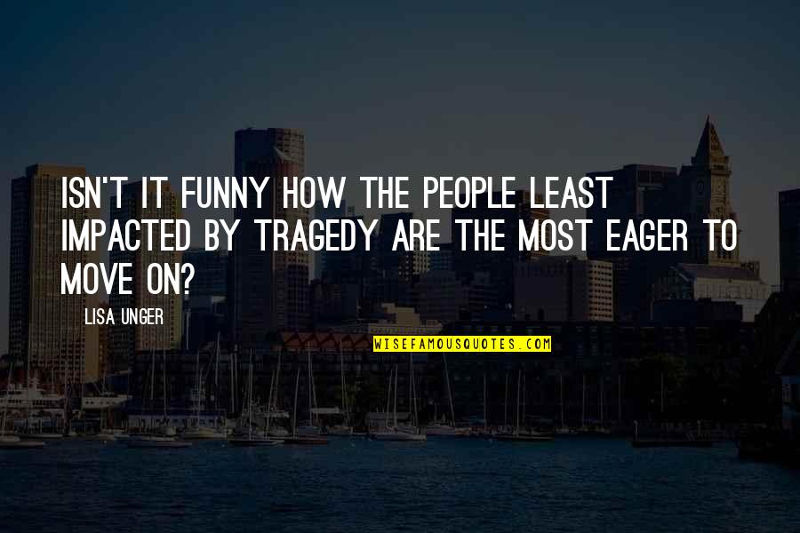 Miloje Vasic Quotes By Lisa Unger: Isn't it funny how the people least impacted