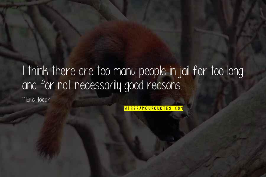 Miloje Zakic Krusevac Quotes By Eric Holder: I think there are too many people in