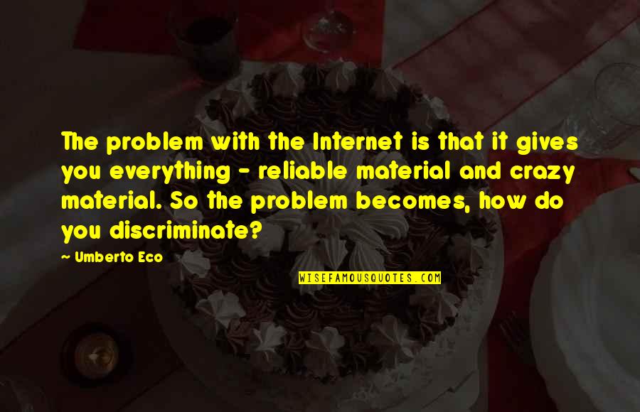 Milojevic Dejan Quotes By Umberto Eco: The problem with the Internet is that it