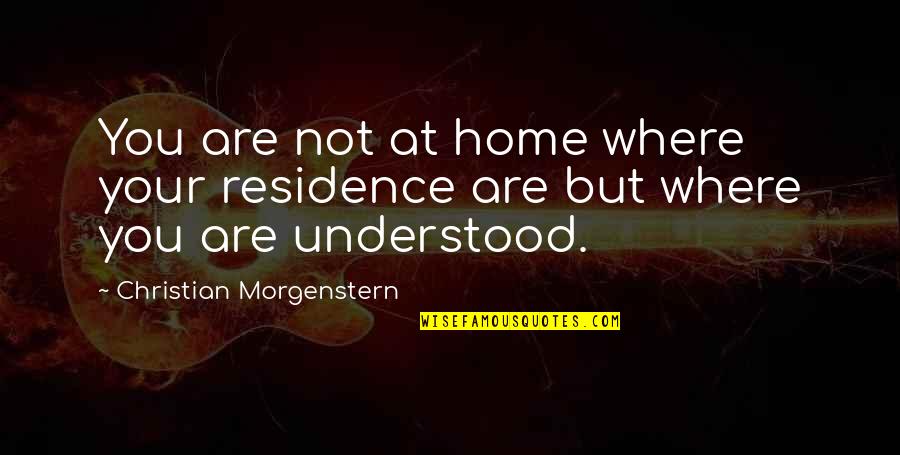 Milojko Pantic Quotes By Christian Morgenstern: You are not at home where your residence Milojko Pantic Quotes By Christian Morgenstern: You are not at home where your residence