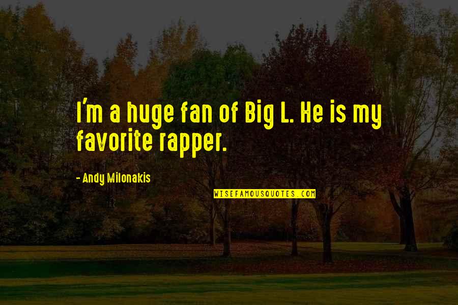Milonakis Andy Quotes By Andy Milonakis: I'm a huge fan of Big L. He Milonakis Andy Quotes By Andy Milonakis: I'm a huge fan of Big L. He