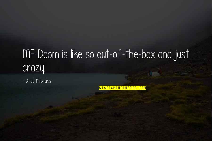 Milonakis Andy Quotes By Andy Milonakis: MF Doom is like so out-of-the-box and just Milonakis Andy Quotes By Andy Milonakis: MF Doom is like so out-of-the-box and just