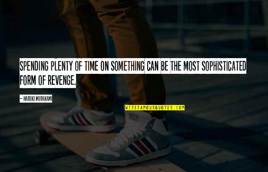 Milonakis Andy Quotes By Haruki Murakami: Spending plenty of time on something can be Milonakis Andy Quotes By Haruki Murakami: Spending plenty of time on something can be
