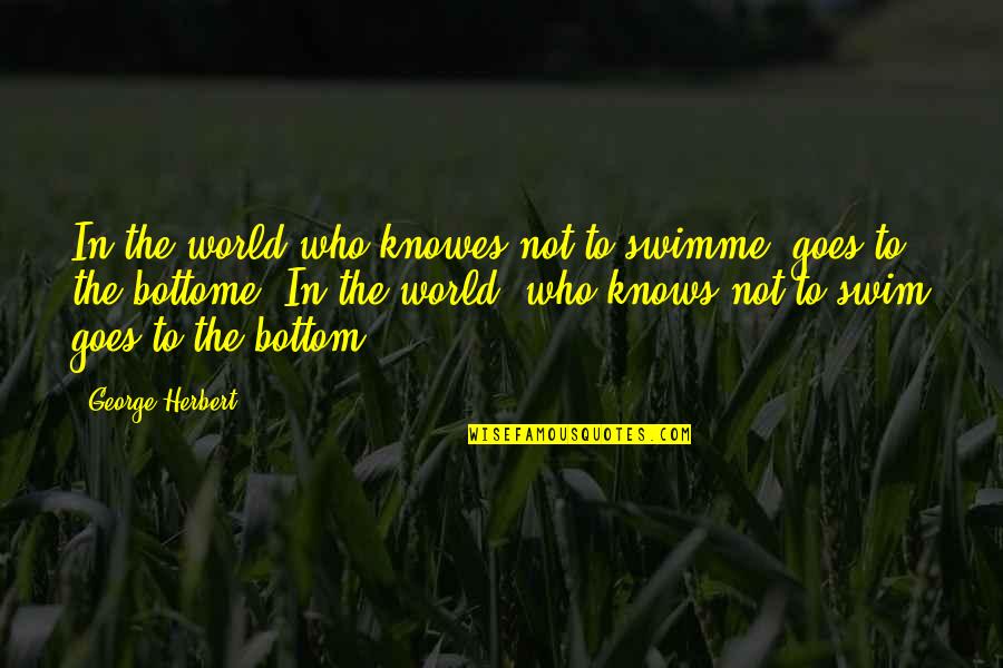 Milonas Jnk2007 Quotes By George Herbert: In the world who knowes not to swimme, Milonas Jnk2007 Quotes By George Herbert: In the world who knowes not to swimme,