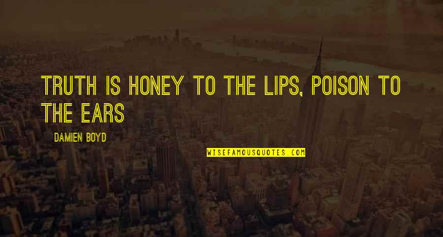 Milone Coffee Quotes By Damien Boyd: Truth is honey to the lips, Poison to