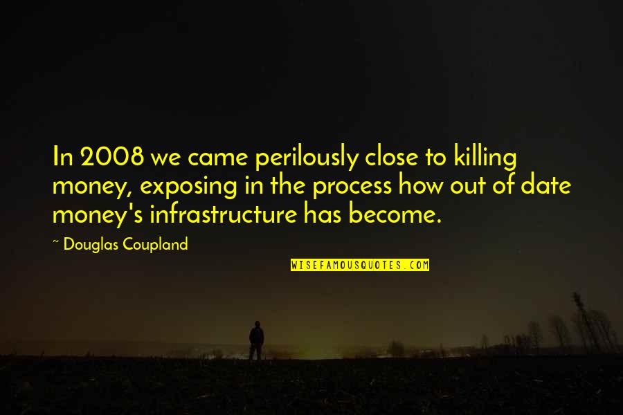 Milonga Nyc Quotes By Douglas Coupland: In 2008 we came perilously close to killing Milonga Nyc Quotes By Douglas Coupland: In 2008 we came perilously close to killing