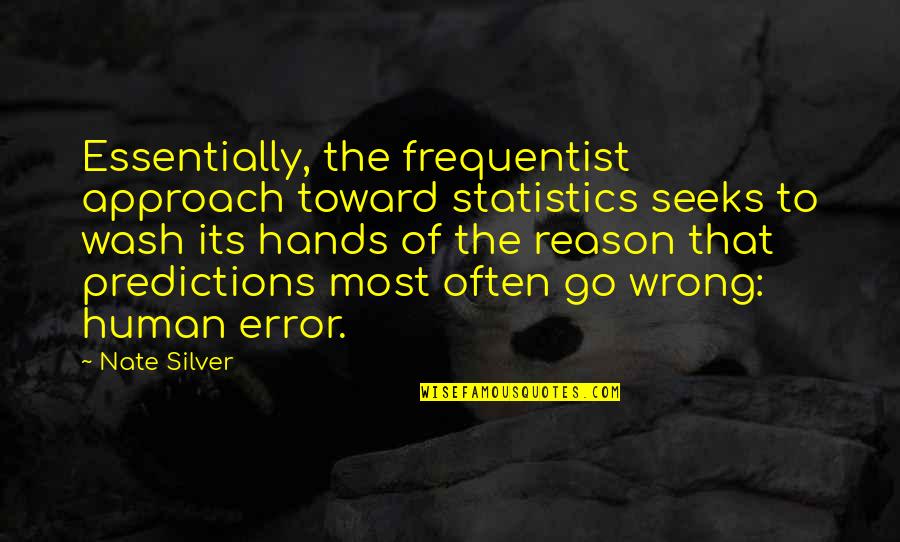 Milonga Nyc Quotes By Nate Silver: Essentially, the frequentist approach toward statistics seeks to Milonga Nyc Quotes By Nate Silver: Essentially, the frequentist approach toward statistics seeks to