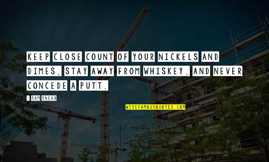 Milonga Nyc Quotes By Sam Snead: Keep close count of your nickels and dimes, Milonga Nyc Quotes By Sam Snead: Keep close count of your nickels and dimes,