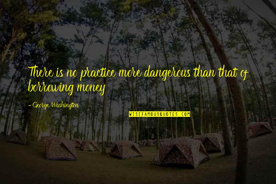 Milonguera Quotes By George Washington: There is no practice more dangerous than that Milonguera Quotes By George Washington: There is no practice more dangerous than that