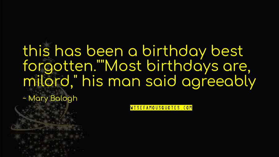 Milord Quotes By Mary Balogh: this has been a birthday best forgotten.""Most birthdays
