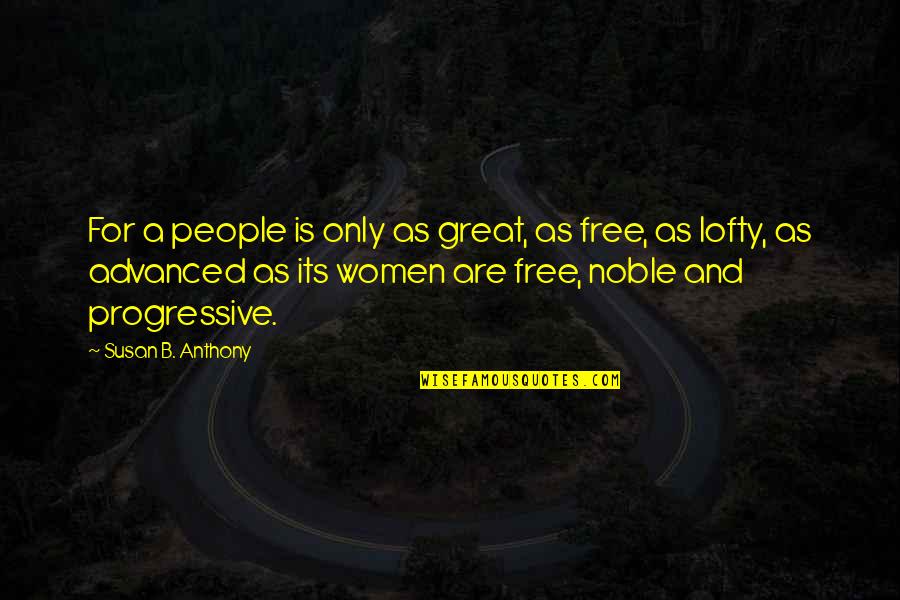 Milord Quotes By Susan B. Anthony: For a people is only as great, as