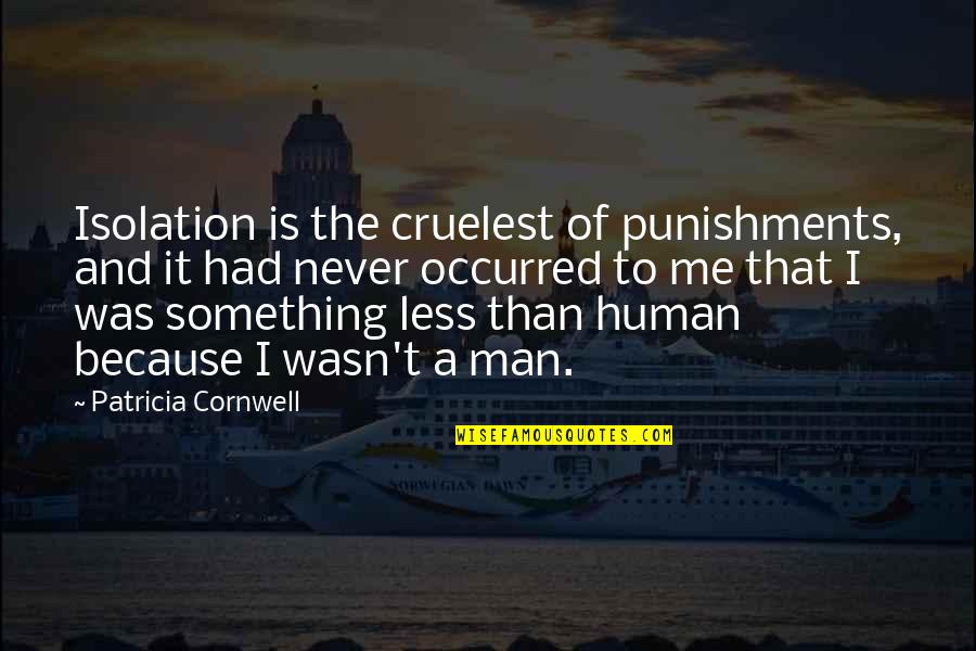 Miloro Umbrella Quotes By Patricia Cornwell: Isolation is the cruelest of punishments, and it