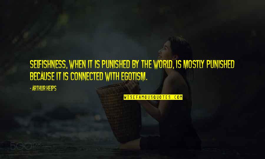 Milos Kovic Filozofski Quotes By Arthur Helps: Selfishness, when it is punished by the world,