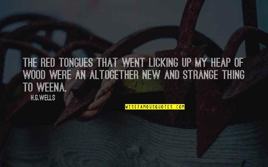 Milos Kovic Filozofski Quotes By H.G.Wells: The red tongues that went licking up my