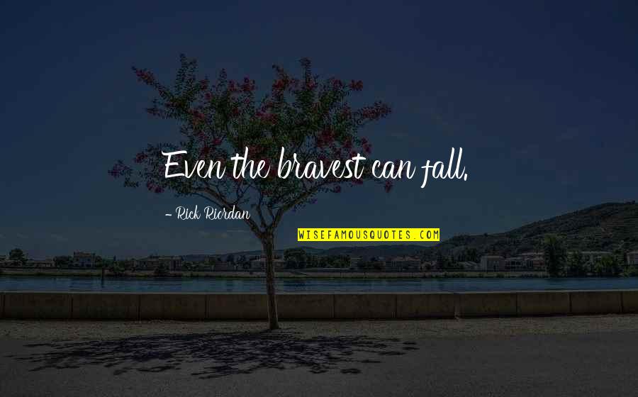Milos Kovic Filozofski Quotes By Rick Riordan: Even the bravest can fall.