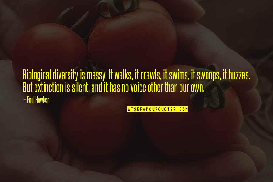 Milos Kovic Knjige Quotes By Paul Hawken: Biological diversity is messy. It walks, it crawls, Milos Kovic Knjige Quotes By Paul Hawken: Biological diversity is messy. It walks, it crawls,
