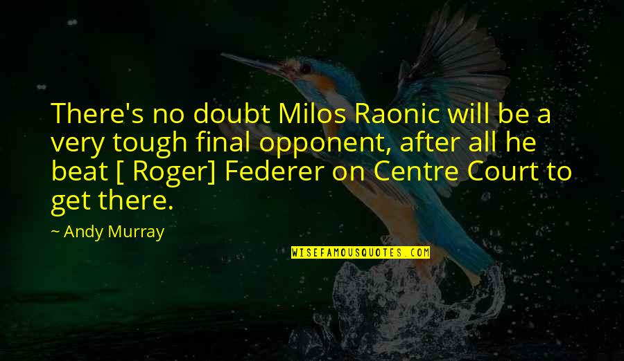 Milos Raonic Quotes By Andy Murray: There's no doubt Milos Raonic will be a