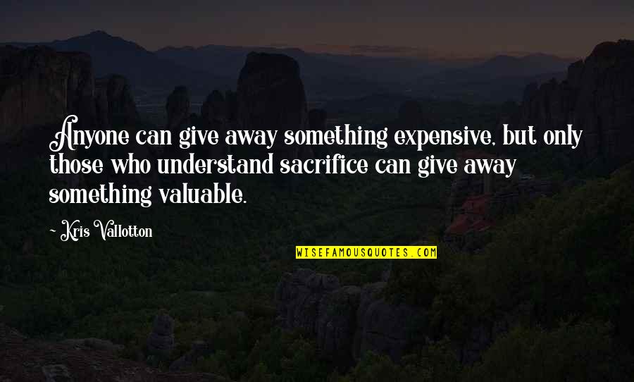 Milos Raonic Quotes By Kris Vallotton: Anyone can give away something expensive, but only Milos Raonic Quotes By Kris Vallotton: Anyone can give away something expensive, but only