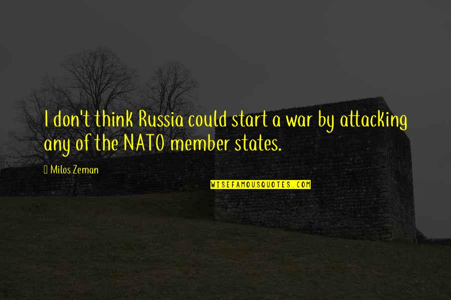 Milos Zeman Quotes By Milos Zeman: I don't think Russia could start a war