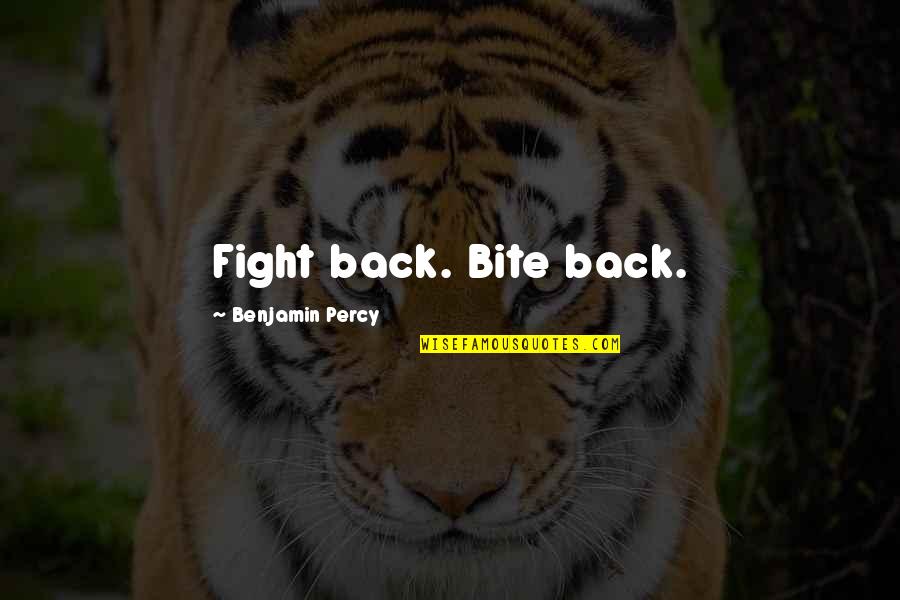 Milosavljevic Vlada Quotes By Benjamin Percy: Fight back. Bite back. Milosavljevic Vlada Quotes By Benjamin Percy: Fight back. Bite back.