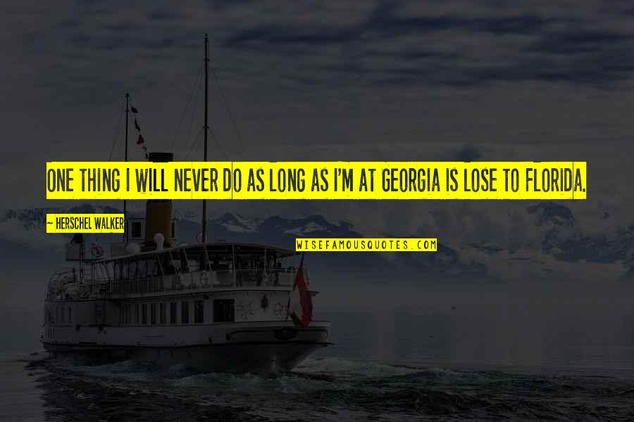 Milosci Me Quotes By Herschel Walker: One thing I will never do as long Milosci Me Quotes By Herschel Walker: One thing I will never do as long