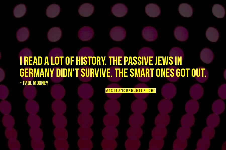 Milosevich And Tito Quotes By Paul Mooney: I read a lot of history. The passive