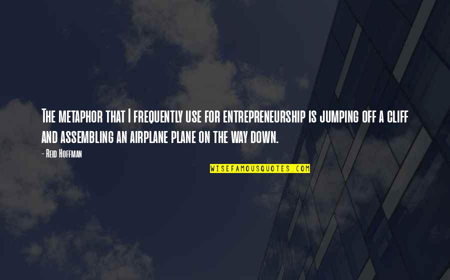 Miloslava Plachkinova Quotes By Reid Hoffman: The metaphor that I frequently use for entrepreneurship