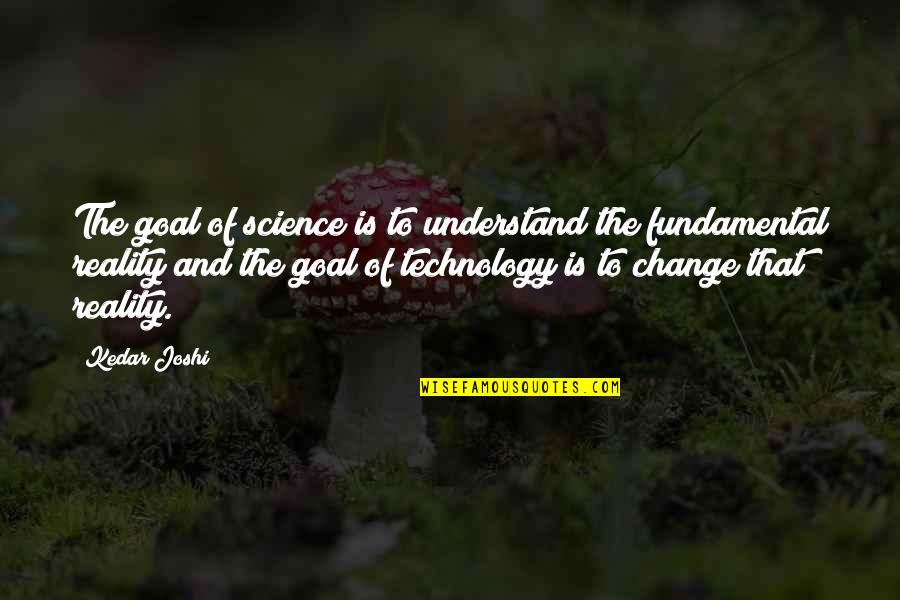 Milosrent Quotes By Kedar Joshi: The goal of science is to understand the