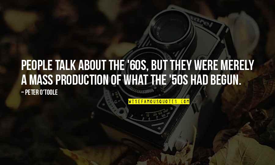 Milostenie Dex Quotes By Peter O'Toole: People talk about the '60s, but they were Milostenie Dex Quotes By Peter O'Toole: People talk about the '60s, but they were