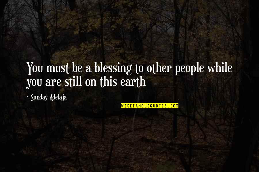 Milostivi Quotes By Sunday Adelaja: You must be a blessing to other people