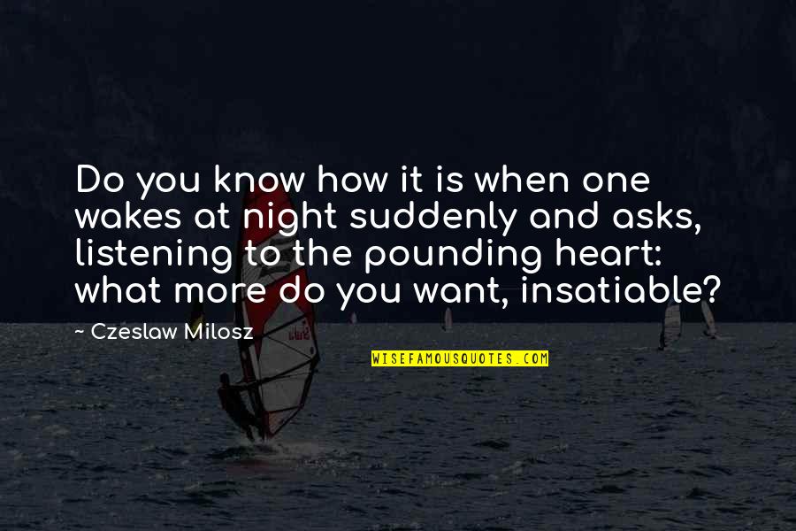 Milosz Czeslaw Quotes By Czeslaw Milosz: Do you know how it is when one