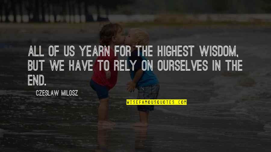 Milosz Czeslaw Quotes By Czeslaw Milosz: All of us yearn for the highest wisdom,