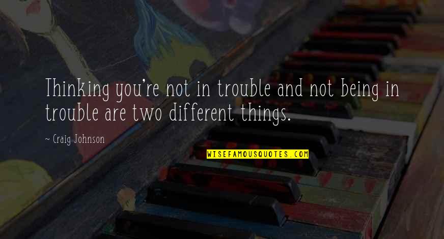 Miloud Dahine Quotes By Craig Johnson: Thinking you're not in trouble and not being