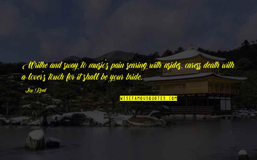 Milous Jeep Quotes By Lou Reed: Writhe and sway to music's pain searing with Milous Jeep Quotes By Lou Reed: Writhe and sway to music's pain searing with