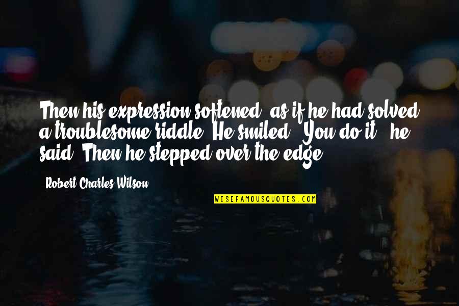 Milovanovic Auto Quotes By Robert Charles Wilson: Then his expression softened, as if he had