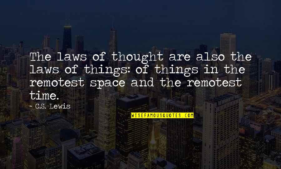 Milovat A Ctit Quotes By C.S. Lewis: The laws of thought are also the laws Milovat A Ctit Quotes By C.S. Lewis: The laws of thought are also the laws