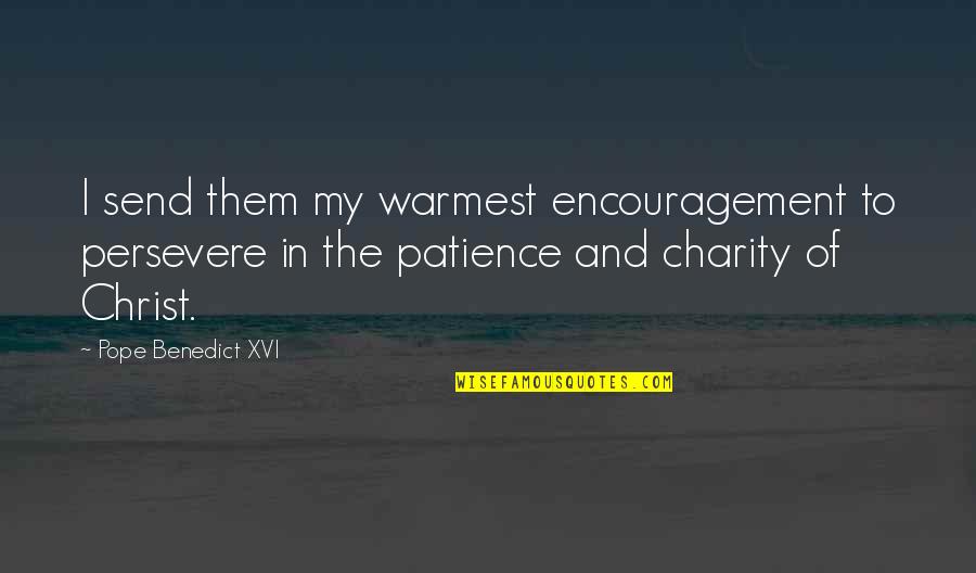 Milovat A Ctit Quotes By Pope Benedict XVI: I send them my warmest encouragement to persevere Milovat A Ctit Quotes By Pope Benedict XVI: I send them my warmest encouragement to persevere