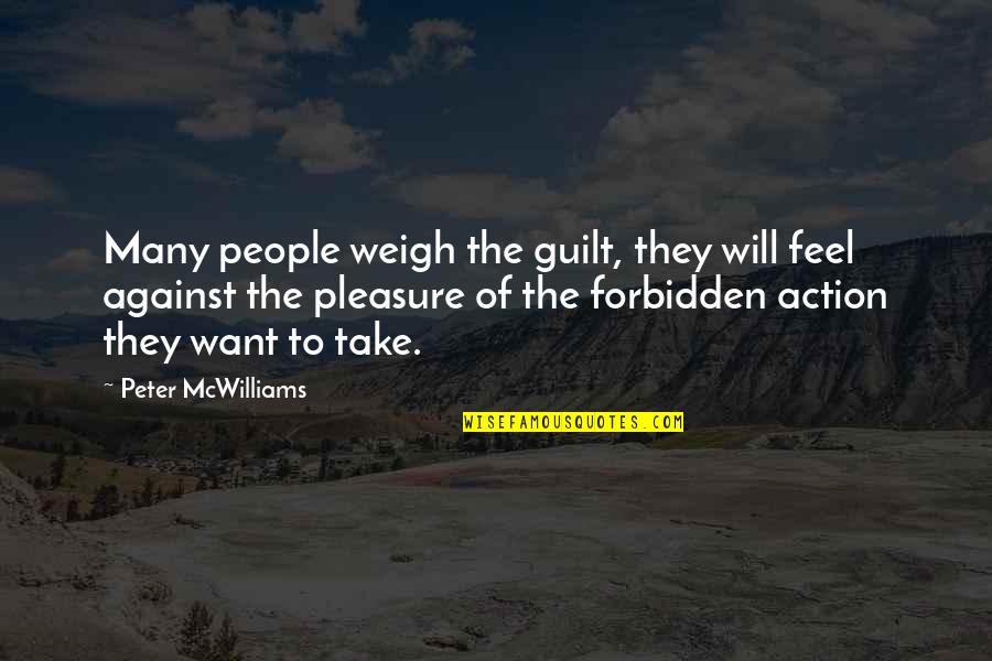 Milovat Nekoho Quotes By Peter McWilliams: Many people weigh the guilt, they will feel Milovat Nekoho Quotes By Peter McWilliams: Many people weigh the guilt, they will feel