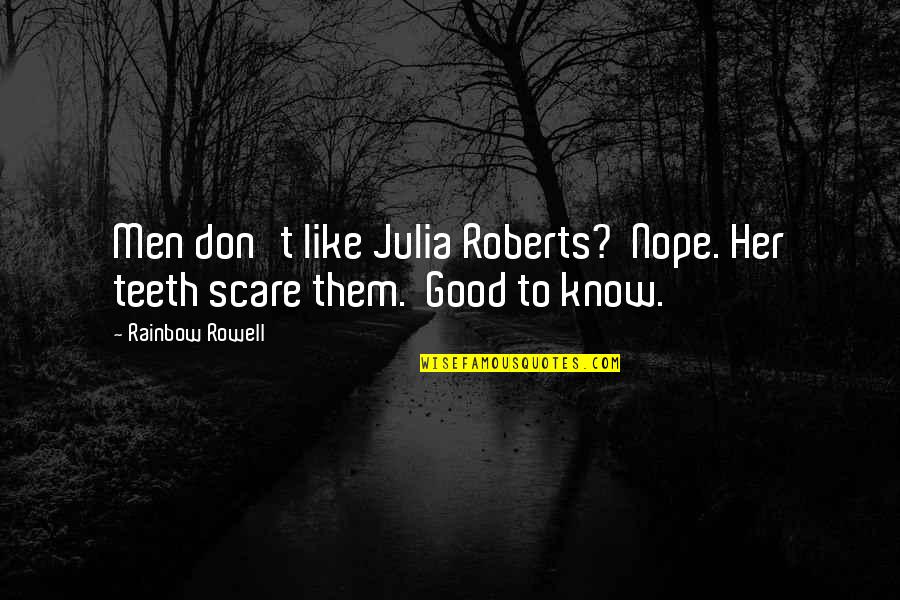 Milovn Kovi Quotes By Rainbow Rowell: Men don't like Julia Roberts? Nope. Her teeth