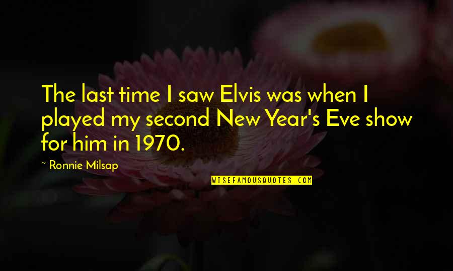 Milsap Quotes By Ronnie Milsap: The last time I saw Elvis was when