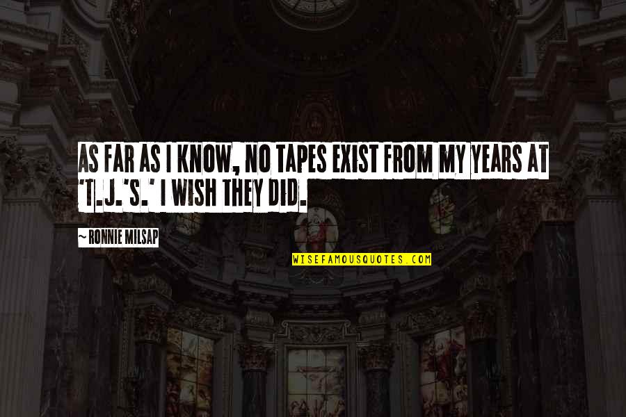 Milsap Ronnie Quotes By Ronnie Milsap: As far as I know, no tapes exist