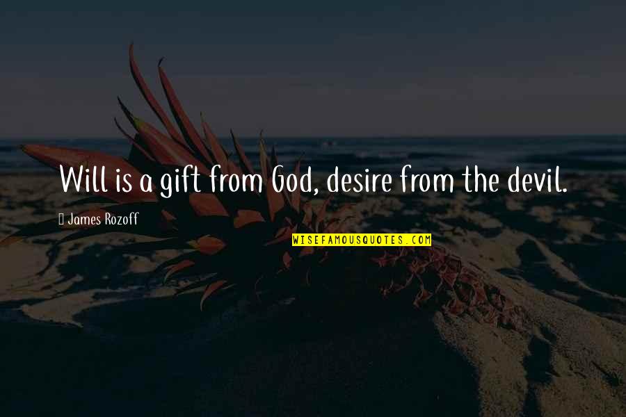 Milskin Quotes By James Rozoff: Will is a gift from God, desire from Milskin Quotes By James Rozoff: Will is a gift from God, desire from