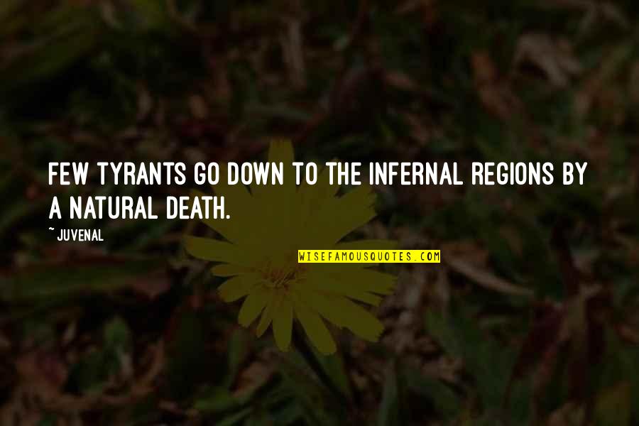 Milso Love Quotes By Juvenal: Few tyrants go down to the infernal regions