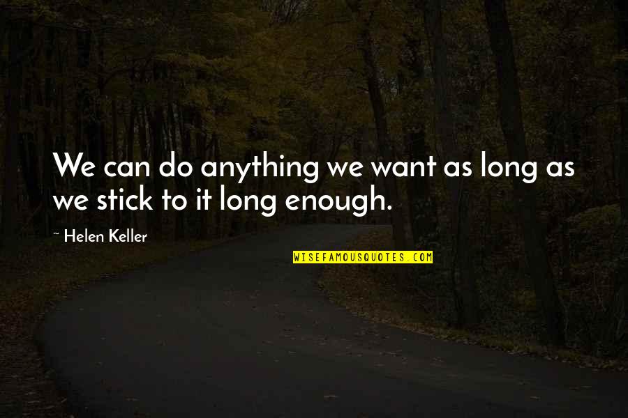 Milstein Family Foundation Quotes By Helen Keller: We can do anything we want as long