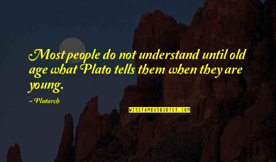 Milstein Family Foundation Quotes By Plutarch: Most people do not understand until old age