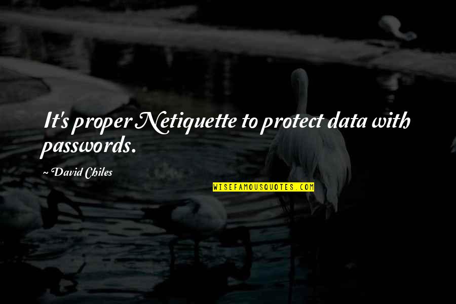 Milsten Urology Quotes By David Chiles: It's proper Netiquette to protect data with passwords.