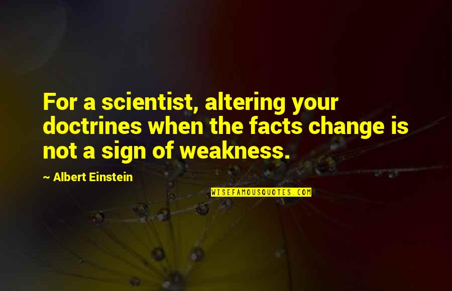 Milt Stegall Quotes By Albert Einstein: For a scientist, altering your doctrines when the