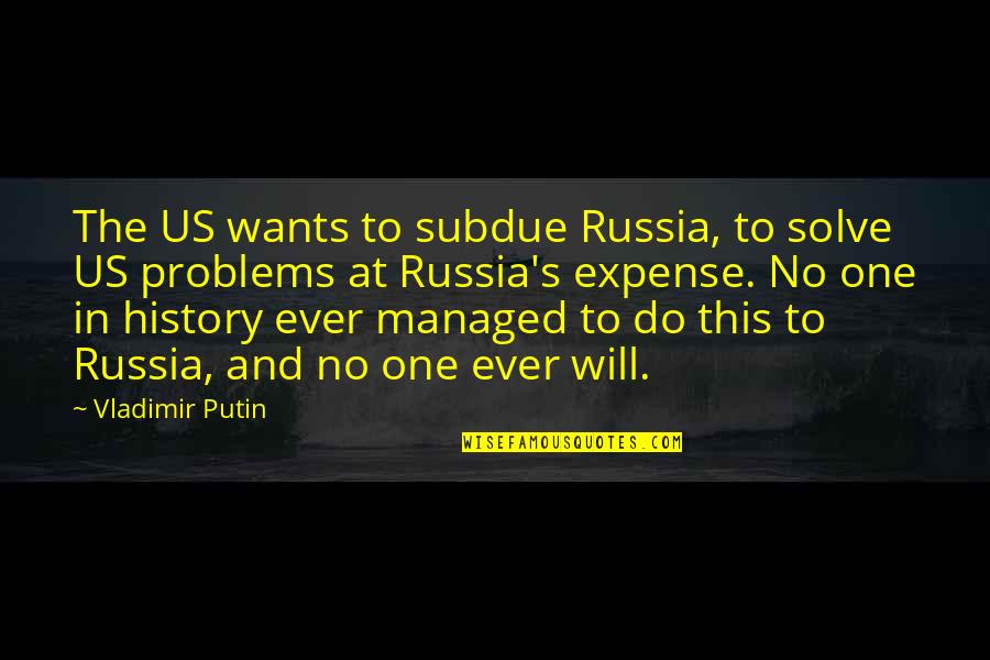 Milt Stegall Quotes By Vladimir Putin: The US wants to subdue Russia, to solve